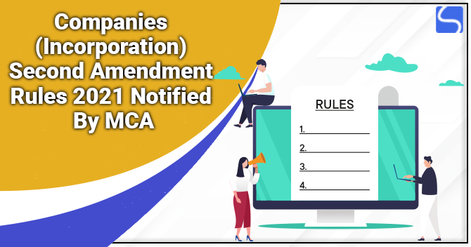 Companies (Incorporation) Second Amendment Rules 2021 Notified By MCA
