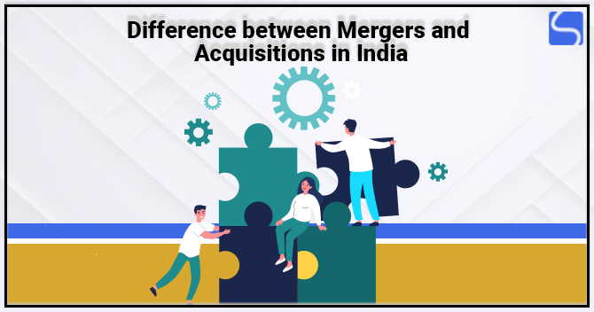 Difference between Mergers and Acquisitions