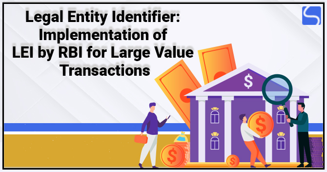 Legal Entity Identifier: Implementation of LEI by RBI for Large Value Transactions