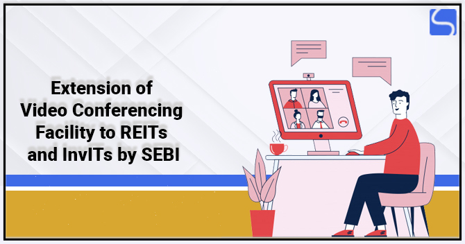 Extension of Video Conferencing Facility to REITs and InvITs by SEBI