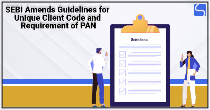SEBI Amends Guidelines for Unique Client Code and Requirement of PAN