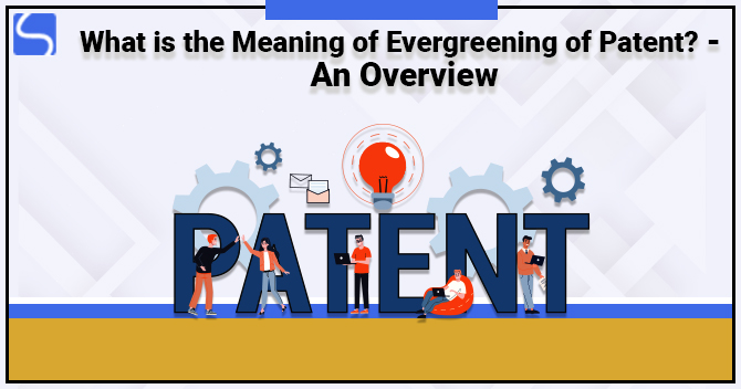 Meaning of Evergreening of Patent