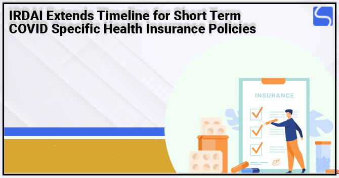 IRDAI Extends Timeline for Short Term COVID Specific Health Insurance Policies