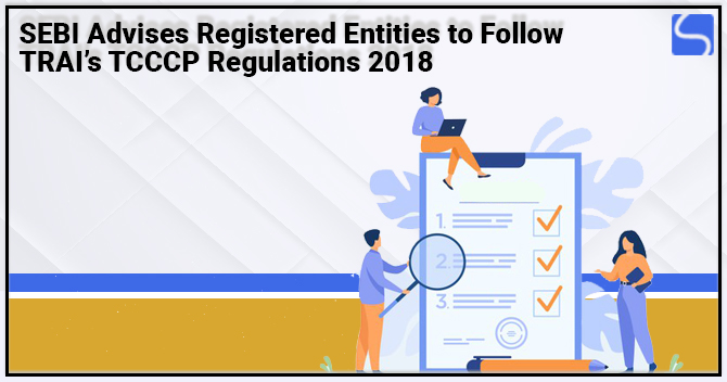 SEBI Advises Registered Entities to Follow TRAI’s TCCCP Regulations 2018