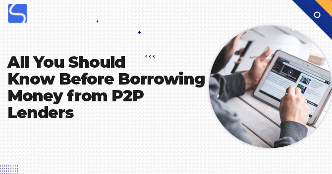 All You Should Know Before Borrowing Money from P2P Lenders