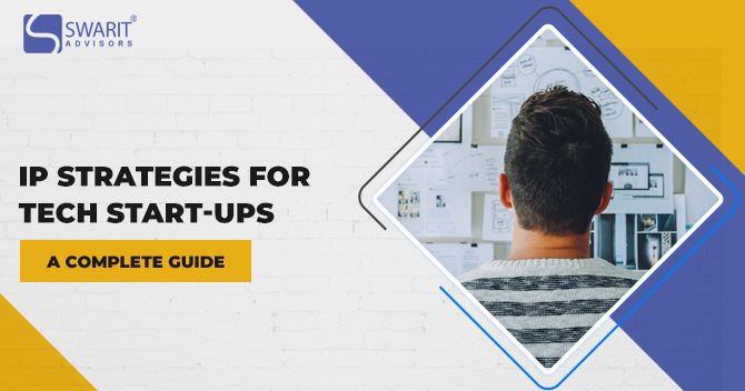 IP Strategies for Tech Start-ups - A Complete Guide