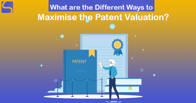 Different Ways to Maximize Patent Valuation