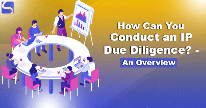 How Can You Conduct an IP Due Diligence? – An Overview