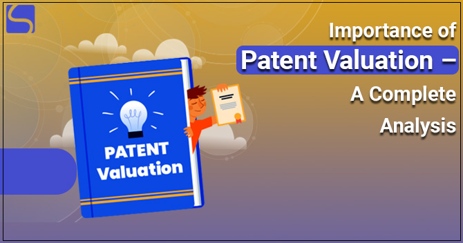 Importance of Patent Valuation – A Complete Analysis