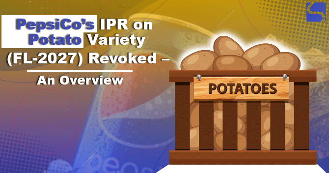 PepsiCo’s IPR on Potato Variety (FL-2027) Revoked – An Overview