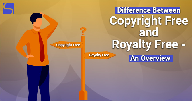 Difference Between Copyright Free and Royalty Free – An Overview