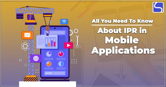 All You Need To Know About IPR in Mobile Applications