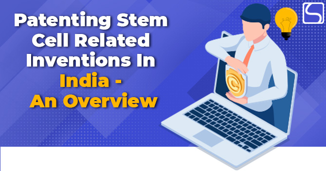 Patenting Stem Cell Related Inventions in India – An Overview