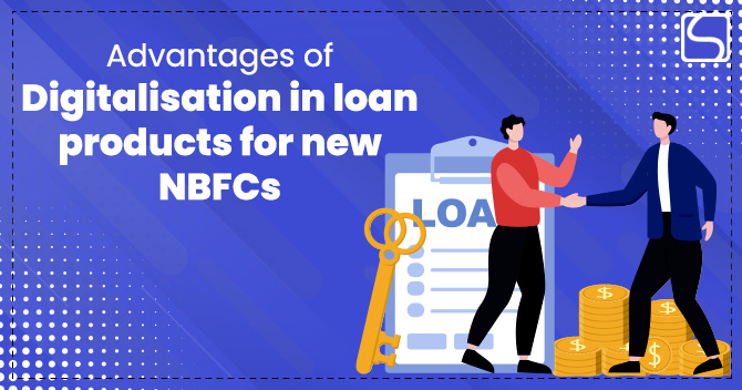 Advantages of digitalisation in loan products for new NBFCs