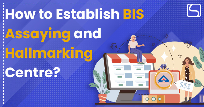 How to Establish BIS Assaying and Hallmarking Centre?