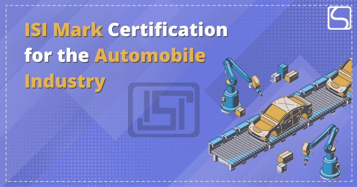 The process to get ISI Mark Certification for the Automobile industry