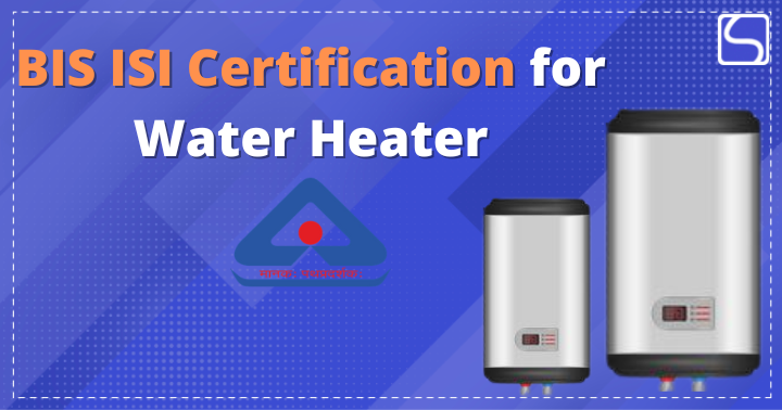 BIS ISI Certification for Water Heater