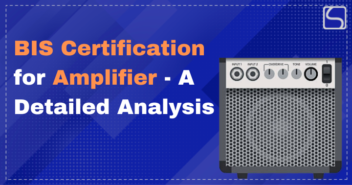 BIS Certification for Amplifier - A Detailed Analysis