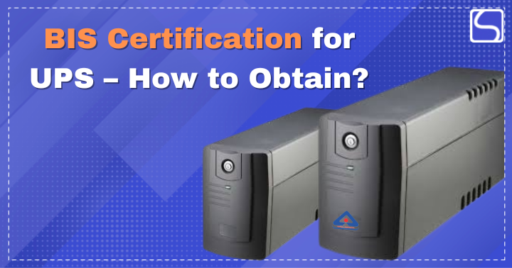 BIS Certification for UPS – How to Obtain?
