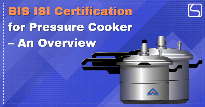BIS ISI Certification for Pressure Cooker