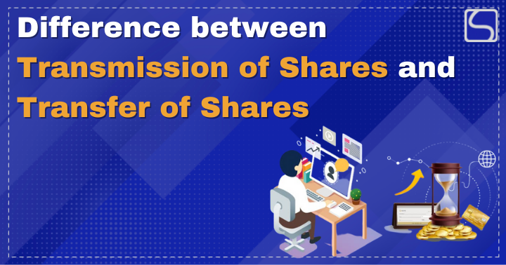 Difference between Transmission of Shares and Transfer of Shares