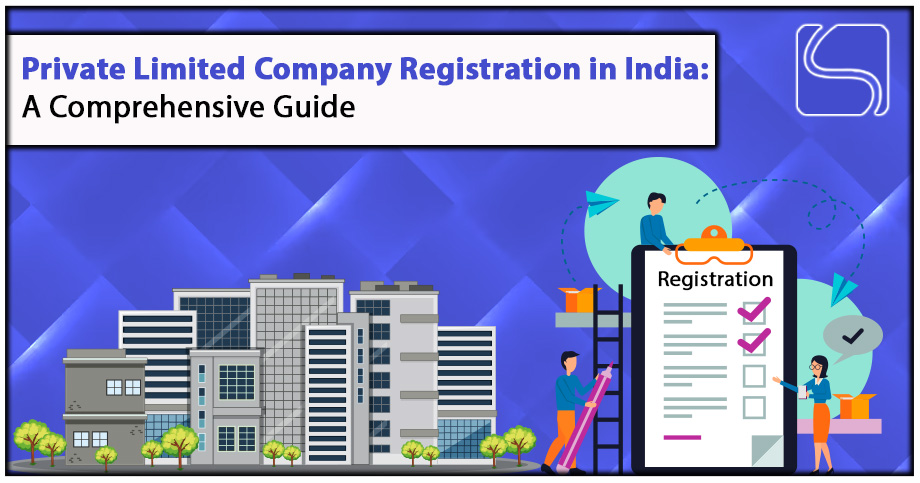 Private Limited Company Registration in India: A Comprehensive Guide