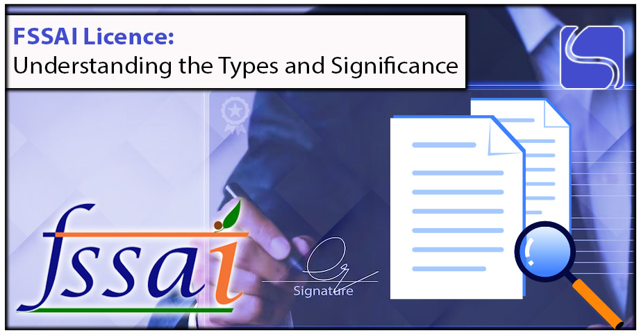 FSSAI Licence: Understanding the Types and Significance
