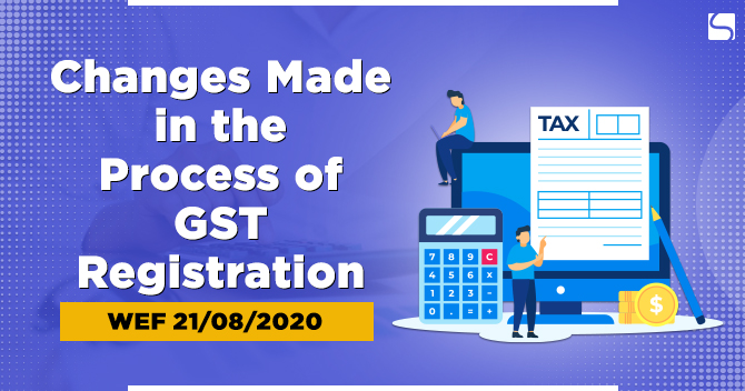 Changes Made in GST registration process